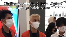 Challenge Wibu | Sebutin judul anime ga boleh sama & ga boleh pikir lama