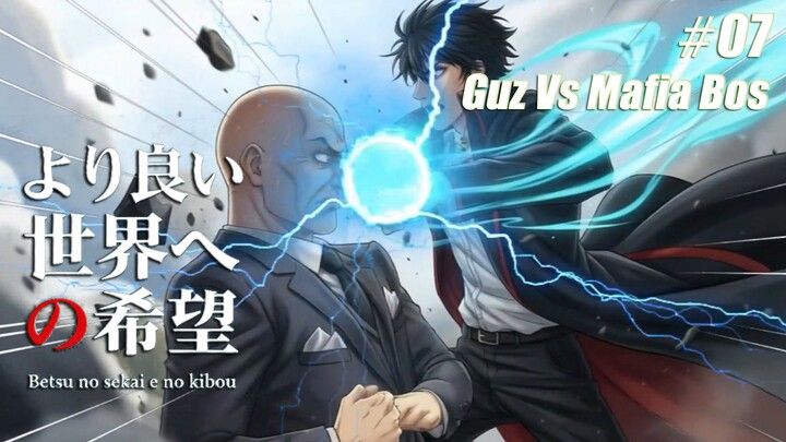 Eps 07 - Betsu no sekai e no kibō (Sub Indo) | Guz vs Bos Mafia Bayangan