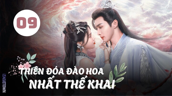 Tập 9| Thiên Đóa Đào Hoa Nhất Thế Khai - The Blossoming Love (Trương Bân Bân, Tôn Trân Ny,...).