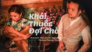 Khói Thuốc Đợi Chờ | Acoustic cover 「Jimmii Nguyễn」Phương Phương Thảo ft Mèo Ú Guitar 「Official MV」