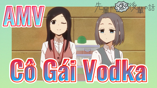 [Senpai Đáng Ghét Của Tôi] AMV | Cô Gái Vodka