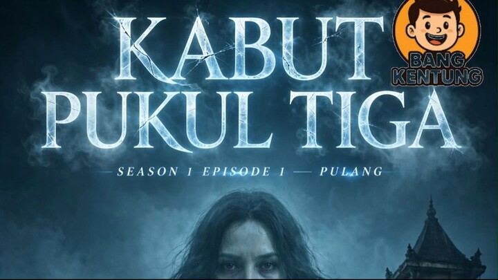 🌫️ KABUT PUKUL TIGA — Season 1 Episode 1: PULANG 🕒