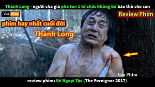 phim Hay nhất cuối đời Thành Long - review phim Kẻ Ngoại Tộc The Foreigner