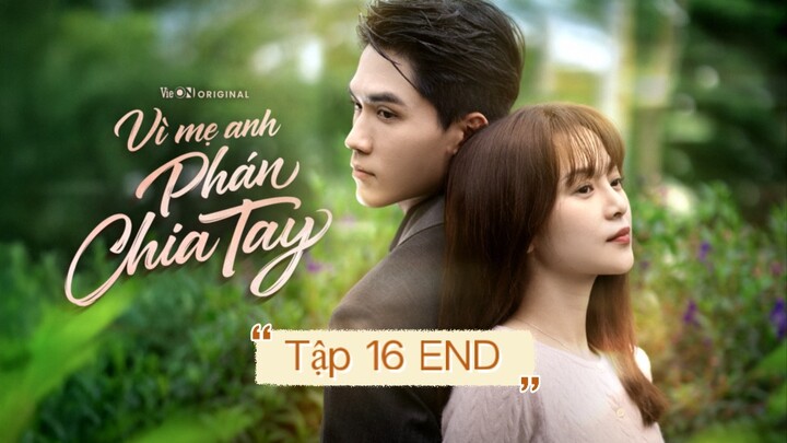 Tập 16 END “Vì mẹ anh phán chia tay”