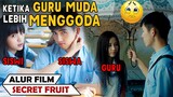 KETIKA GURU MUDA LEBIH MENGGODA DARI CEWEK CANTIK  | Alur Cerita Film Secret Fruit (2017)