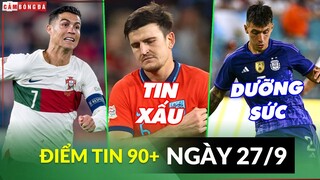 Điểm tin tối 27/9 | BĐN hay hơn TBN; MU nhận tin xấu Maguire; Argentina không muốn đá trước WC