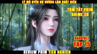 Lý Mộ Uyển Vợ Vương Lâm Xuất Hiện | Review Phim Hoạt Hình 3D Tiên Nghịch Tập 15 | Bản Full Tóm Tắt