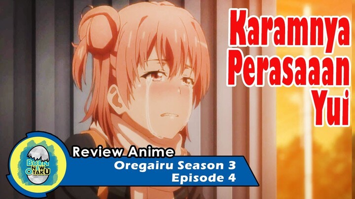 Oregairu Season 3 Episode 4 | Kodependensi dan Tertolaknya Yui [REVIEW]