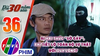 Bị Hai Thức ''sờ gáy'', Phi tiết lộ toàn bộ sự thật với Duy Long? | RỒI 30 NĂM SAU - TẬP 36