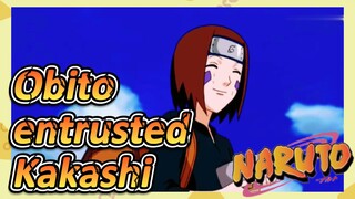 Obito entrusted Kakashi