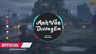 Anh Vẫn Thương Em ( WRC REMIX ) - Khải Knv | Em Đừng Xa Anh Nhé Anh Vẫn Thương Yêu Em Mà Remix,...