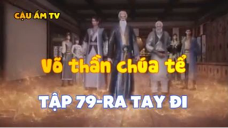 Võ thần chúa tể_Tập 79-Ra tay đi