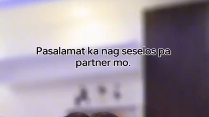 Pasalamat ka nagseselos pa partner mo