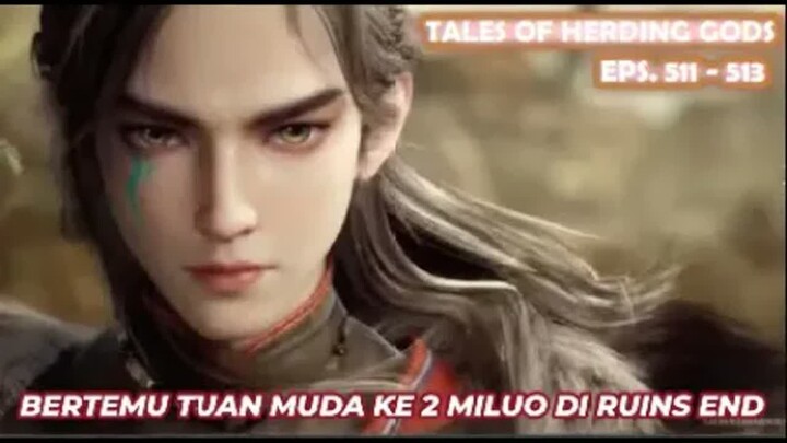 Tales Of Herding Gods Eps.511-513 Qin Mu & Dewi Pembuangan Bertemu Tuan Muda Ke 2 Miluo Di Ruins End