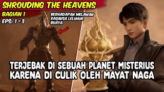 TERJEBAK DI SEBUAH PLANET MISTERIUS, KARENA DI CULIK OLEH MAYAT NAGA-SHROUDING THE HEAVENS BAGIAN 1