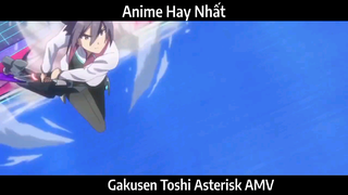Gakusen Toshi Asterisk AMV Hay nhất