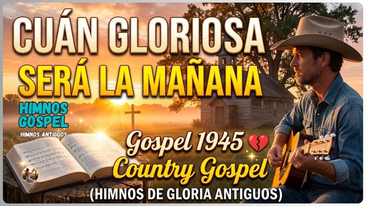 Cuán Gloriosa Será la Mañana I Gospel 1945 💔Gospel ✨(Himnos de Gloria Antiguos) 🎶