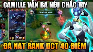 [LMHT Tốc Chiến] Camille Nerf Vẫn Mạnh Nếu Chắc Tay Đá Nát Rank ĐCT 40 Điểm