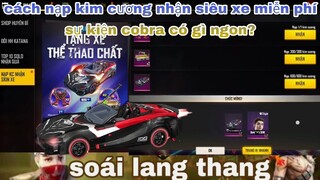 Free fire| hướng dẫn cách nạp kim cương nhận siêu xe miễn phí - review sự kiện cobra có gì ngon?