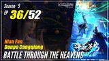 【Doupo Cangqiong】 S5 EP 36 - Battle Through The Heavens BTTH | Donghua Multisub -1080P