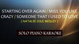 STARTING OVER AGAIN / MISS YOU LIKE CRAZY / SOMEONE THAT I USED TO LOVE ( NATALIE COLE MEDLEY )