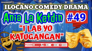 ILOCANO COMEDY DRAMA || ANIA LA KETDIN #49 | I LAB YO KATUGANGAN | PAGKAKATAWAAN