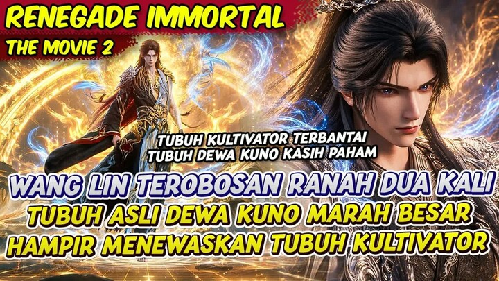 WANG LIN TERBOSAN RANAH DUA KALI TUBUH DEWA KUNO BANGKIT  -  RENEGADE IMMORTAL