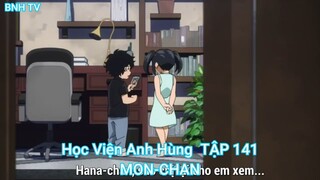 Học Viện Anh Hùng  TẬP 141-MON-CHAN