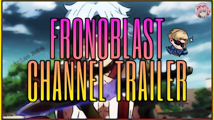 FRONOBLAST CHANNEL TRAILER 2020 | ANIME EDIT