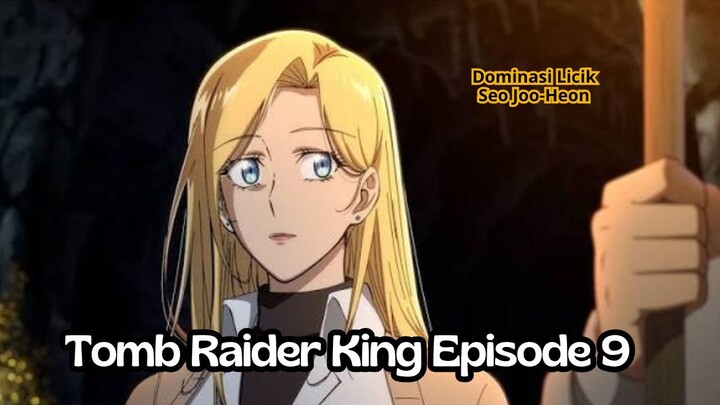 Tomb Raider King Episode 9: Dominasi Licik Seo Joo-Heon