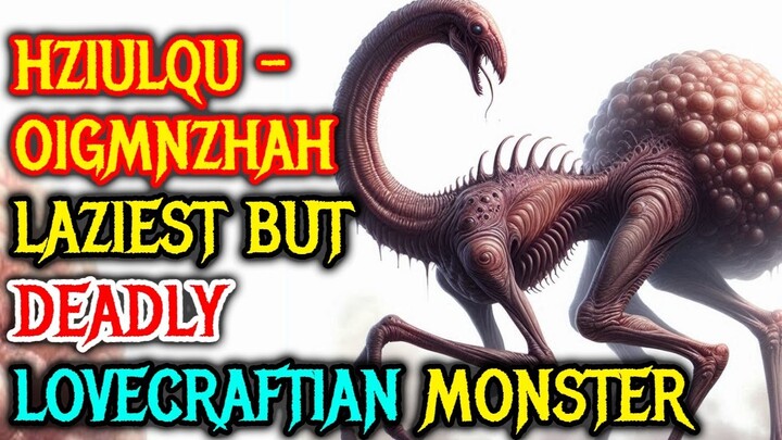 Hziulquoigmnzhah Origins - This Lovecraftian Monster Is Lazy But Deadly, The Gen Z Cosmic Monster!