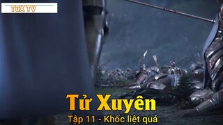 Tử Xuyên Tập 11 - Khốc liệt quá