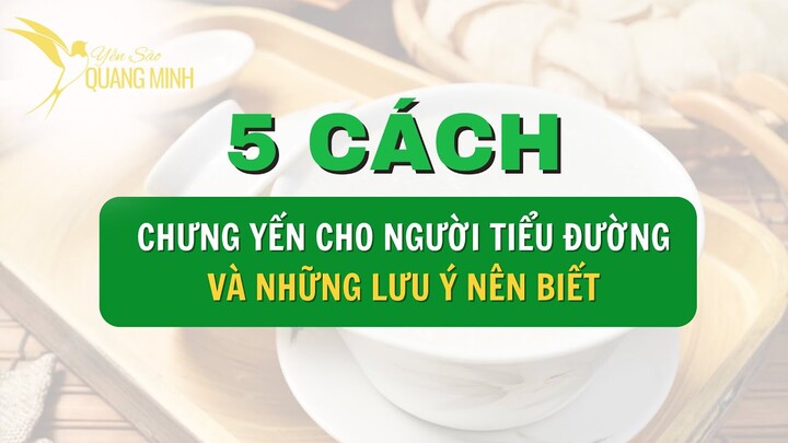 5 cách Chưng Yến Cho Người Tiểu Đường và những lưu ý nên biết | Yến sào Quang Minh
