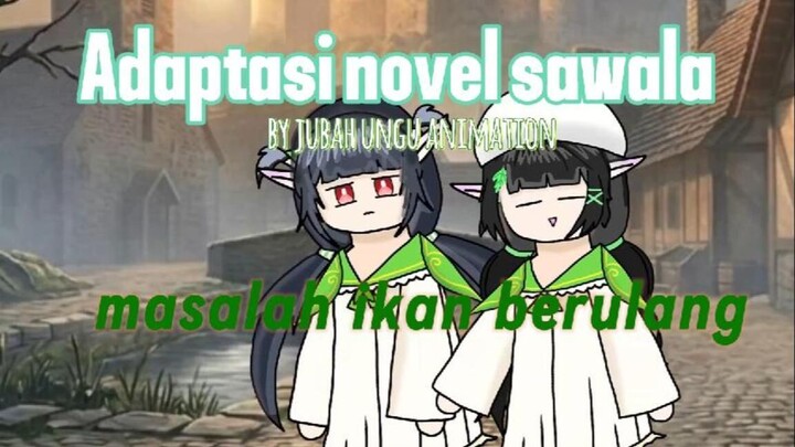 adaptasi novel sawala masalah ikan yang berulang