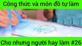Công thức và món đồ tự làm cho những người hay làm #26