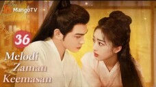 INDO SUB | EP36 Melodi Zaman Keemasan | Kisah Jatuh Cinta Setelah Menikah | MangoTV Indonesia