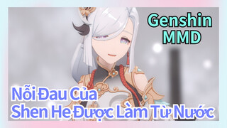 [Genshin, MMD] Nỗi Đau Của Shen He Được Làm Từ Nước