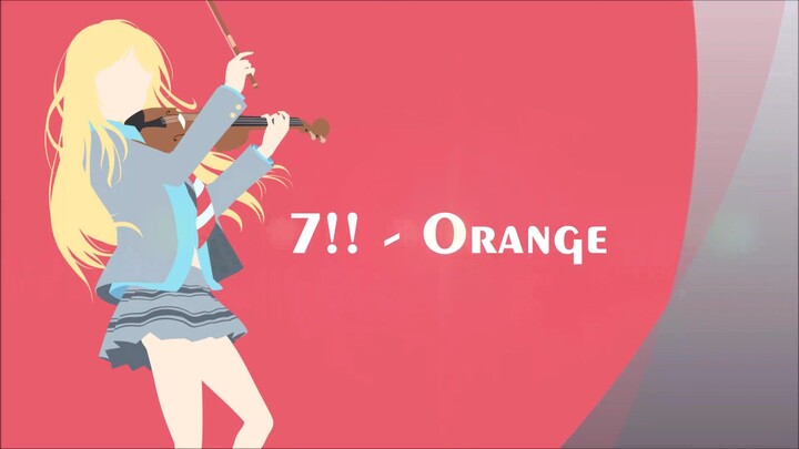 Orange by 7!! - Shigatsu wa Kimi no Uso ED 2 - Lyrics