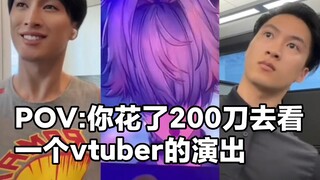 POV: Bạn bỏ ra 200 đô để xem một buổi biểu diễn của VTuber