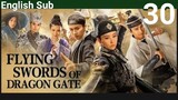 Flying Swords Of Dragon Gate EP30 (EngSub 2018) Action Historical Martial Arts
