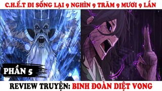 Review Truyện Binh Đoàn Diệt Vong Phần 5 | C.h.ế.t Đi Sống Lại 9 Nghìn 9 Trăm 9 Mươi 9 Lần