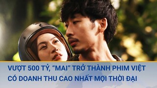 Vượt 500 tỷ, "Mai" đưa Trấn Thành trở thành đạo diễn nghìn tỷ đầu tiên của Việt Nam | Cuộc sống 24h