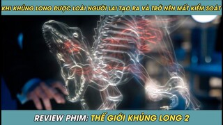 Review Phim ST | Khi KHỦNG LONG Được Con Người Tạo Ra Và Trở Nên Mất Kiểm Soát Vì Quá Thông Minh