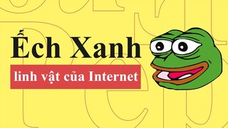 LINH VẬT CỦA INTERNET ẾCH XANH PEPE | PEPE THE FROG | HISTORY OF PEPE THE FROG | TỪ ĐIỂN INTERNET