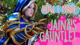 Jaina's Gauntlet & Hand Armor | HOW I MADE IT | JAINA PROUDMOORE