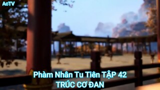 Phàm Nhân Tu Tiên TẬP 42-TRÚC CƠ ĐAN