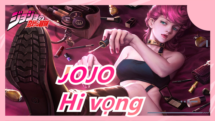 [Cuộc phiêu lưu kỳ quái của Jojo] Hi vọng