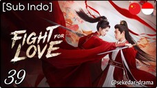 [Sub Indo] 💘ƒเɠɦƭ ƒσ૨ ℓσѵε – Eps. 39 (2025)