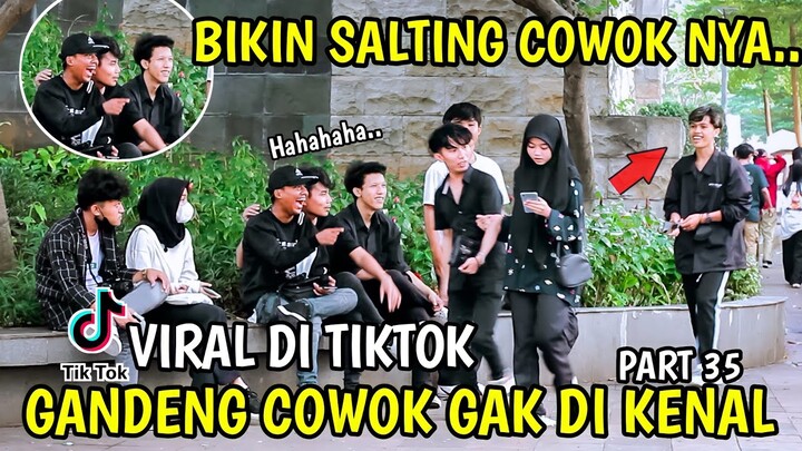 PART 35 - PRANK GANDENG COWOK GAK DIKENAL BIKIN SALTING - VIRAL DI TIKTOK