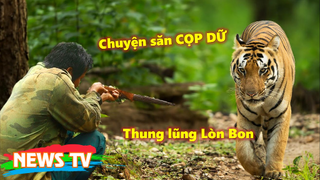 Ly kỳ chuyện săn CỌP DỮ tại thung lũng Lòn Bon